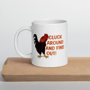 Cluck Around and Find Out – Mug